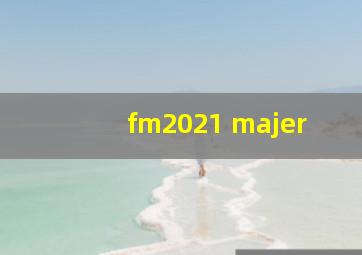 fm2021 majer